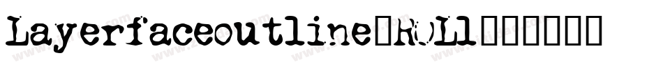 Layerfaceoutline-R0Ll字体转换