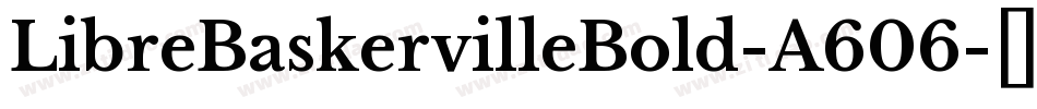 LibreBaskervilleBold-A606字体转换