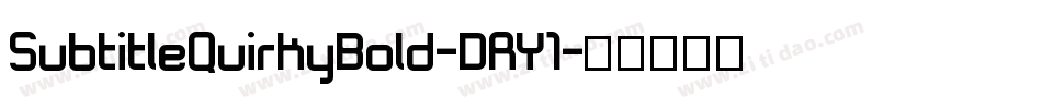SubtitleQuirkyBold-DRY1字体转换