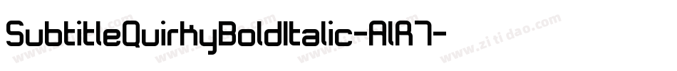 SubtitleQuirkyBoldItalic-AlR7字体转换