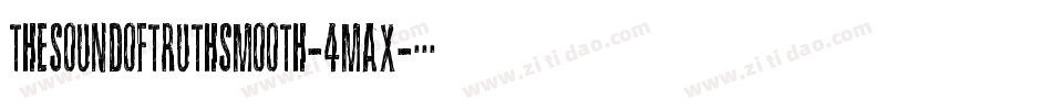 TheSoundOfTruthSmooth-4Max字体转换 TheSoundOfTruthSmooth-4Max字体转换