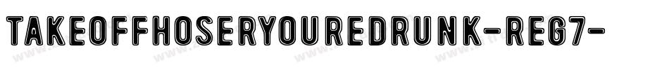 TakeOffHoserYoureDrunk-reg7字体转换