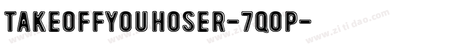TakeOffYouHoser-7qOP字体转换