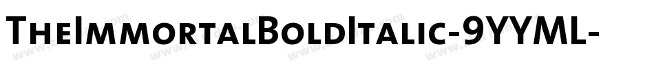 TheImmortalBoldItalic-9YYML字体转换 TheImmortalBoldItalic-9YYML字体转换