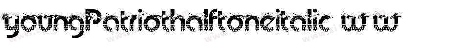 YoungPatriotHalftoneItalic-w1wPw字体转换