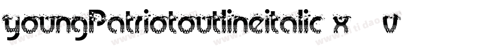 YoungPatriotOutlineItalic-X34VZ字体转换