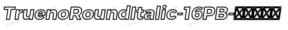 TruenoRoundItalic-16PB字体转换