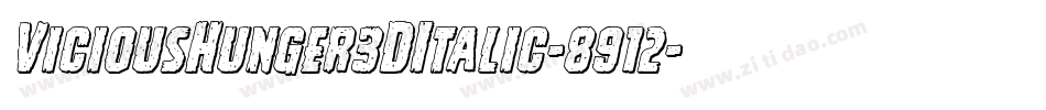 ViciousHunger3DItalic-8912字体转换 ViciousHunger3DItalic-8912字体转换