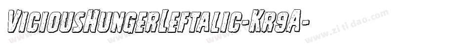 ViciousHungerLeftalic-Kr9A字体转换 ViciousHungerLeftalic-Kr9A字体转换
