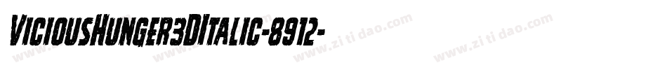 ViciousHunger3DItalic-8912字体转换 ViciousHunger3DItalic-8912字体转换