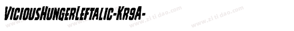 ViciousHungerLeftalic-Kr9A字体转换 ViciousHungerLeftalic-Kr9A字体转换