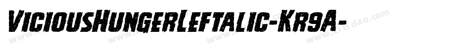 ViciousHungerLeftalic-Kr9A字体转换 ViciousHungerLeftalic-Kr9A字体转换