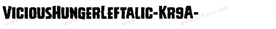 ViciousHungerLeftalic-Kr9A字体转换 ViciousHungerLeftalic-Kr9A字体转换