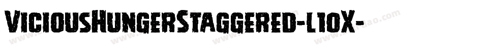 ViciousHungerStaggered-l10X字体转换 ViciousHungerStaggered-l10X字体转换