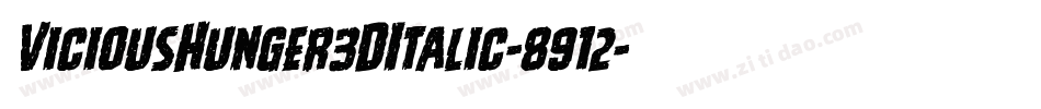 ViciousHunger3DItalic-8912字体转换 ViciousHunger3DItalic-8912字体转换