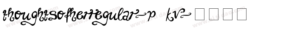 ThoughtsOfHerRegular-p4Kv字体转换