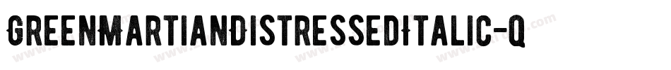 GreenMartianDistressedItalic-qDYd字体转换 GreenMartianDistressedItalic-qDYd字体转换