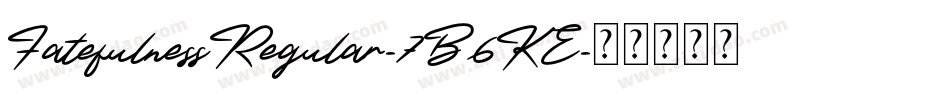 FatefulnessRegular-7B6KE字体转换