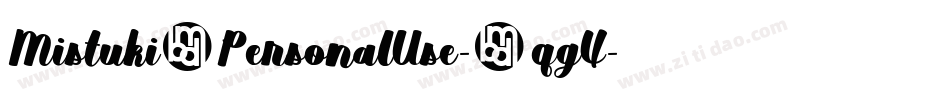 Mistuki1PersonalUse-3qgX字体转换 Mistuki1PersonalUse-3qgX字体转换