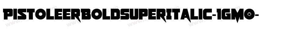 PistoleerBoldSuperItalic-1gM0字体转换 PistoleerBoldSuperItalic-1gM0字体转换