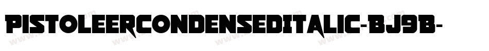 PistoleerCondensedItalic-BJ9B字体转换