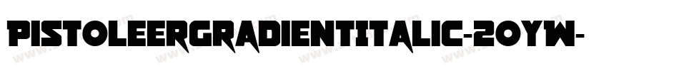 PistoleerGradientItalic-2oYW字体转换