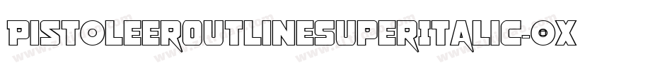 PistoleerOutlineSuperItalic-0XBr字体转换