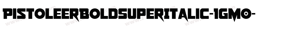 PistoleerBoldSuperItalic-1gM0字体转换 PistoleerBoldSuperItalic-1gM0字体转换