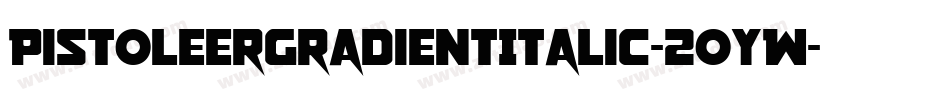 PistoleerGradientItalic-2oYW字体转换