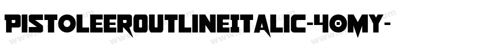 PistoleerOutlineItalic-40MY字体转换