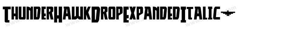 ThunderHawkDropExpandedItalic-V6gz字体转换 ThunderHawkDropExpandedItalic-V6gz字体转换
