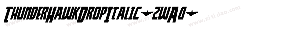 ThunderHawkDropItalic-zwA0字体转换 ThunderHawkDropItalic-zwA0字体转换