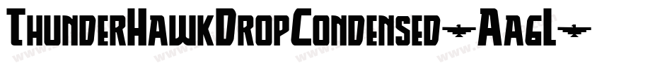 ThunderHawkDropCondensed-Aa6L字体转换 ThunderHawkDropCondensed-Aa6L字体转换