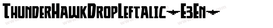 ThunderHawkDropLeftalic-E3En字体转换 ThunderHawkDropLeftalic-E3En字体转换