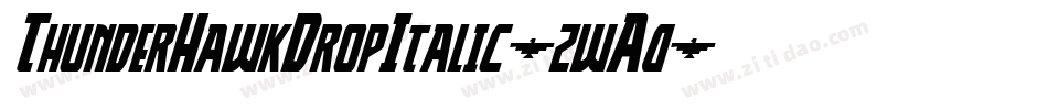 ThunderHawkDropItalic-zwA0字体转换 ThunderHawkDropItalic-zwA0字体转换