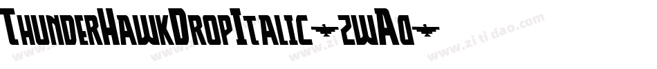 ThunderHawkDropItalic-zwA0字体转换 ThunderHawkDropItalic-zwA0字体转换