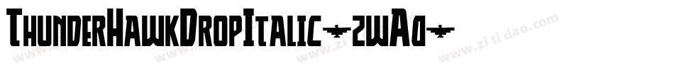 ThunderHawkDropItalic-zwA0字体转换 ThunderHawkDropItalic-zwA0字体转换