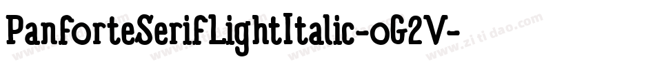 PanforteSerifLightItalic-oG2V字体转换 PanforteSerifLightItalic-oG2V字体转换