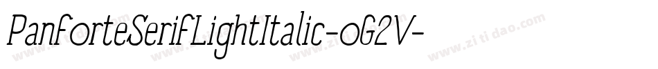 PanforteSerifLightItalic-oG2V字体转换 PanforteSerifLightItalic-oG2V字体转换