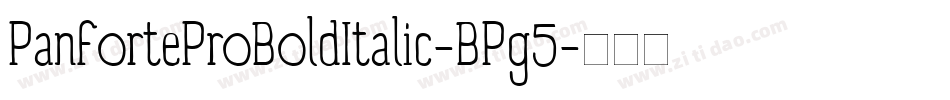 PanforteProBoldItalic-BPg5字体转换 PanforteProBoldItalic-BPg5字体转换