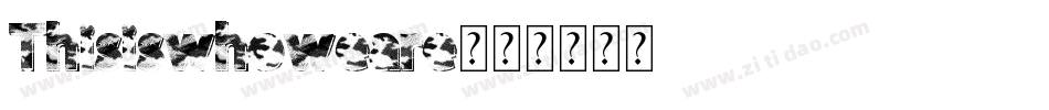 Thisiswhoweare字体转换