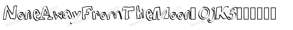NoneAwayFromTheMoon-OjK3字体转换