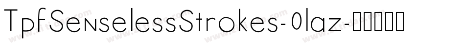 TpfSenselessStrokes-0laz字体转换