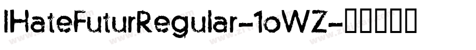 IHateFuturRegular-1oWZ字体转换 IHateFuturRegular-1oWZ字体转换