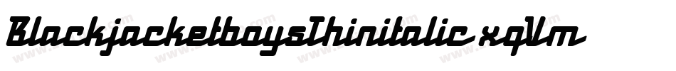 BlackjacketboysThinitalic-xqVm字体转换 BlackjacketboysThinitalic-xqVm字体转换