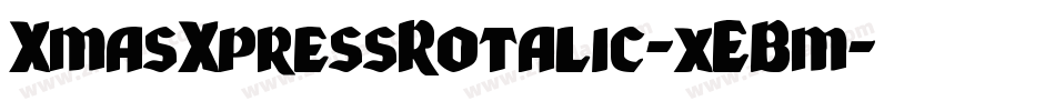 XmasXpressRotalic-xEBm字体转换 XmasXpressRotalic-xEBm字体转换