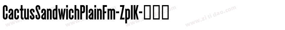 CactusSandwichPlainFm-ZplK字体转换 CactusSandwichPlainFm-ZplK字体转换
