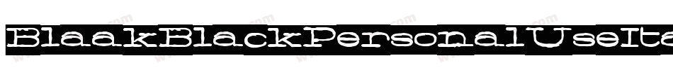 BlaakBlackPersonalUseItalic-J7Mx字体转换 BlaakBlackPersonalUseItalic-J7Mx字体转换