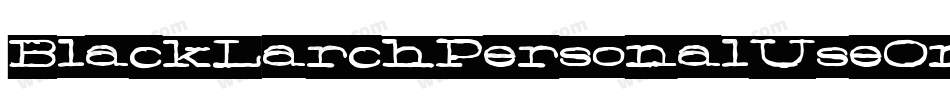 BlackLarchPersonalUseOnly-9A42字体转换