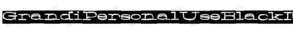 GrandiPersonalUseBlackItalic-XP5G字体转换 GrandiPersonalUseBlackItalic-XP5G字体转换